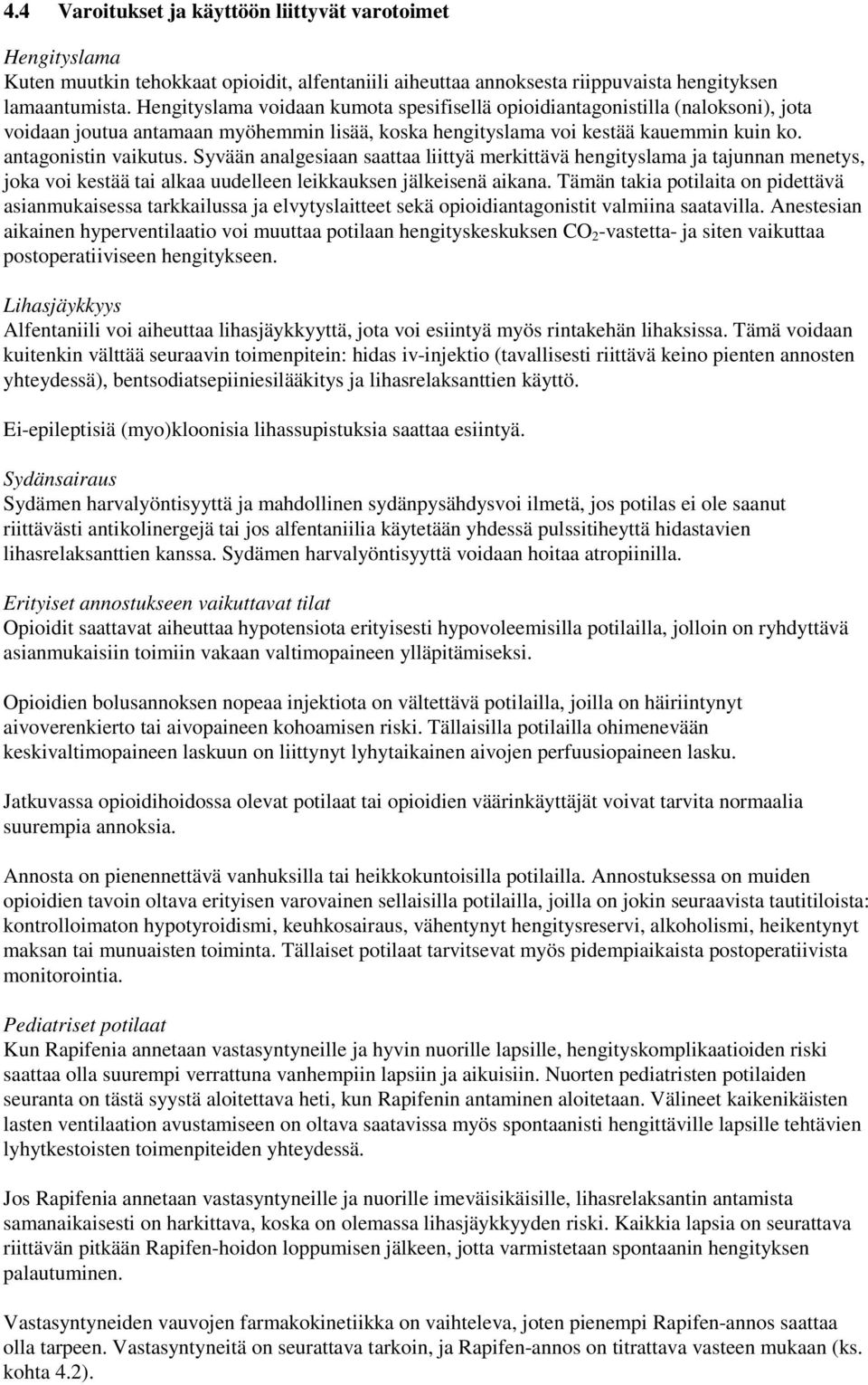 Syvään analgesiaan saattaa liittyä merkittävä hengityslama ja tajunnan menetys, joka voi kestää tai alkaa uudelleen leikkauksen jälkeisenä aikana.