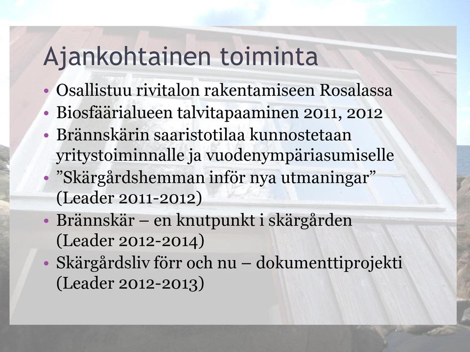 vuodenympäriasumiselle Skärgårdshemman inför nya utmaningar (Leader 2011-2012) Brännskär en