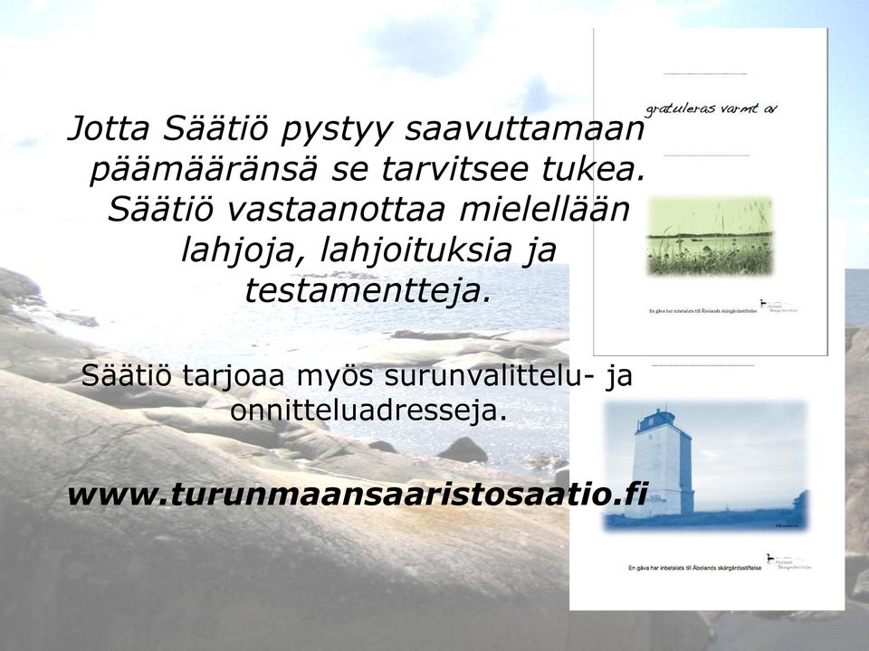 Säätiö vastaanottaa mielellään lahjoja, lahjoituksia ja