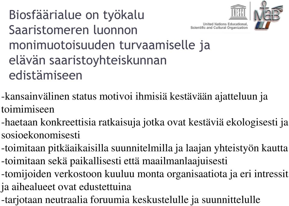 sosioekonomisesti -toimitaan pitkäaikaisilla suunnitelmilla ja laajan yhteistyön kautta -toimitaan sekä paikallisesti että maailmanlaajuisesti