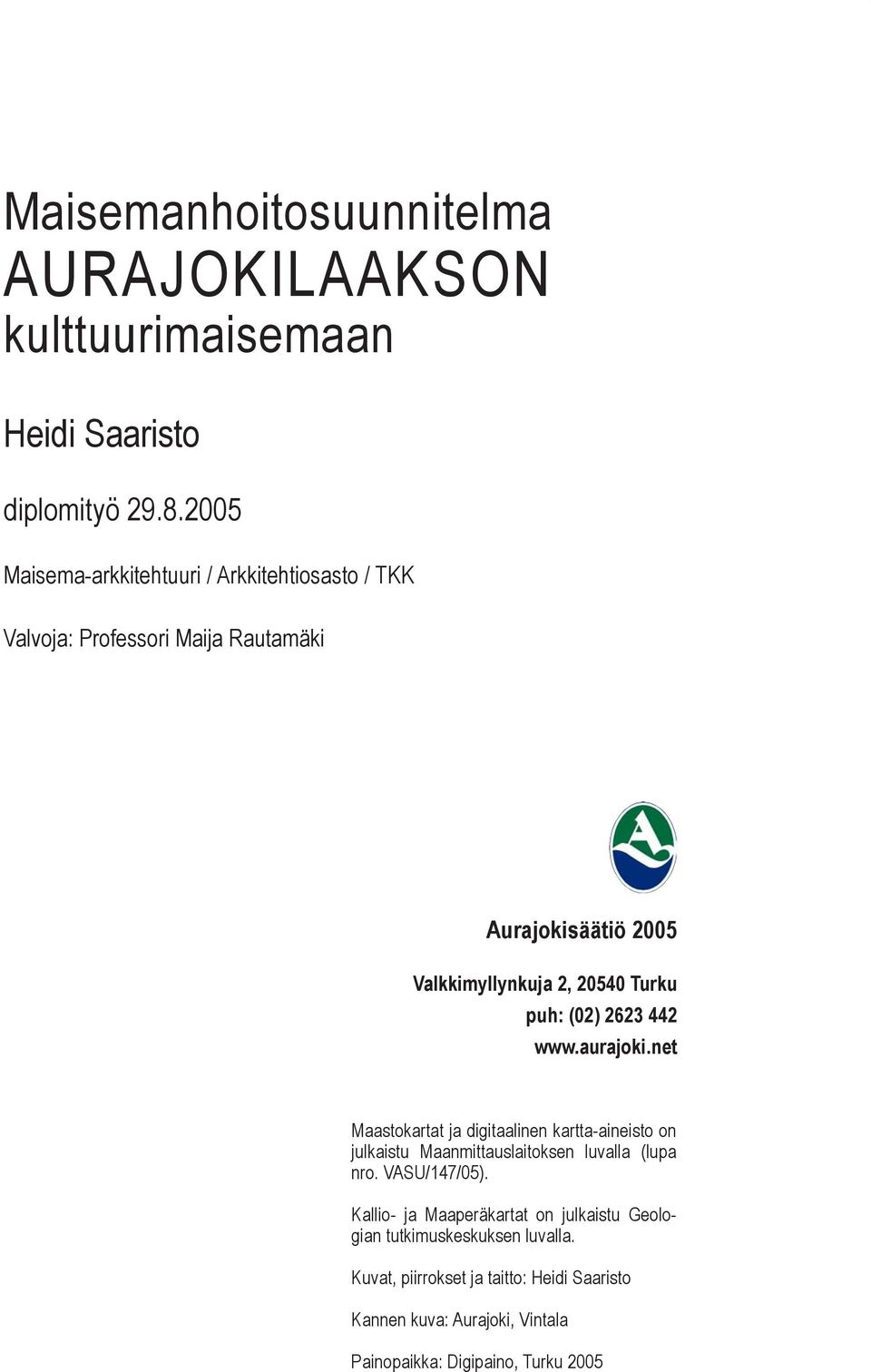 puh: (02) 2623 442 www.aurajoki.net Maastokartat ja digitaalinen kartta-aineisto on julkaistu Maanmittauslaitoksen luvalla (lupa nro.