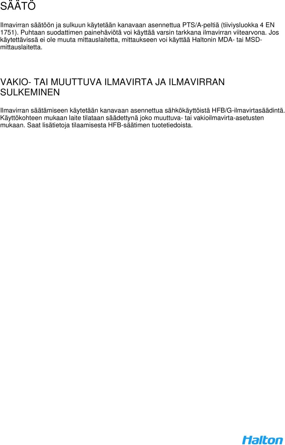 Jos käytettävissä ei ole muuta mittauslaitetta, mittaukseen voi käyttää Haltonin MDA- tai MSDmittauslaitetta.