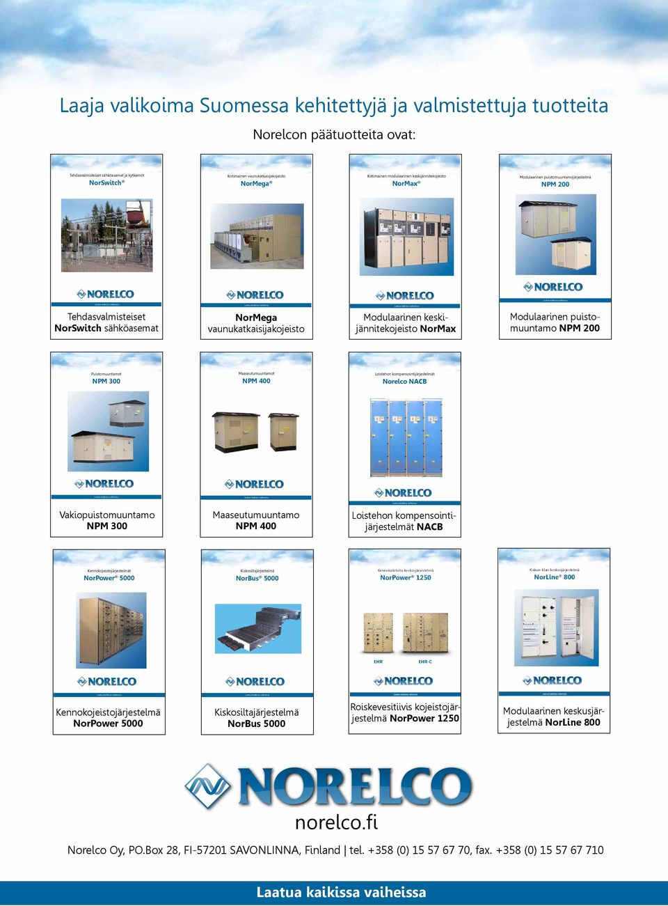 NorMax Modulaarinen puistomuuntamo NPM 200 Puistomuuntamot NPM 300 Maaseutumuuntamot NPM 400 Loistehon kompensointijärjestelmät Norelco NACB Vakiopuistomuuntamo NPM 300 Maaseutumuuntamo NPM 400