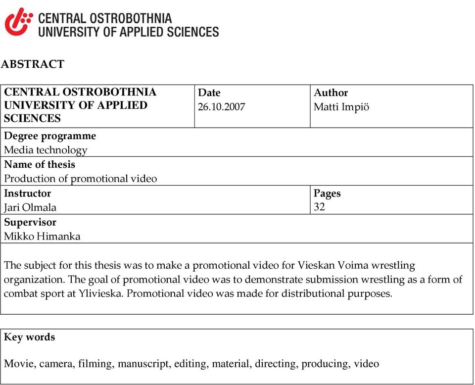 2007 Author Matti Impiö Pages 32 The subject for this thesis was to make a promotional video for Vieskan Voima wrestling organization.