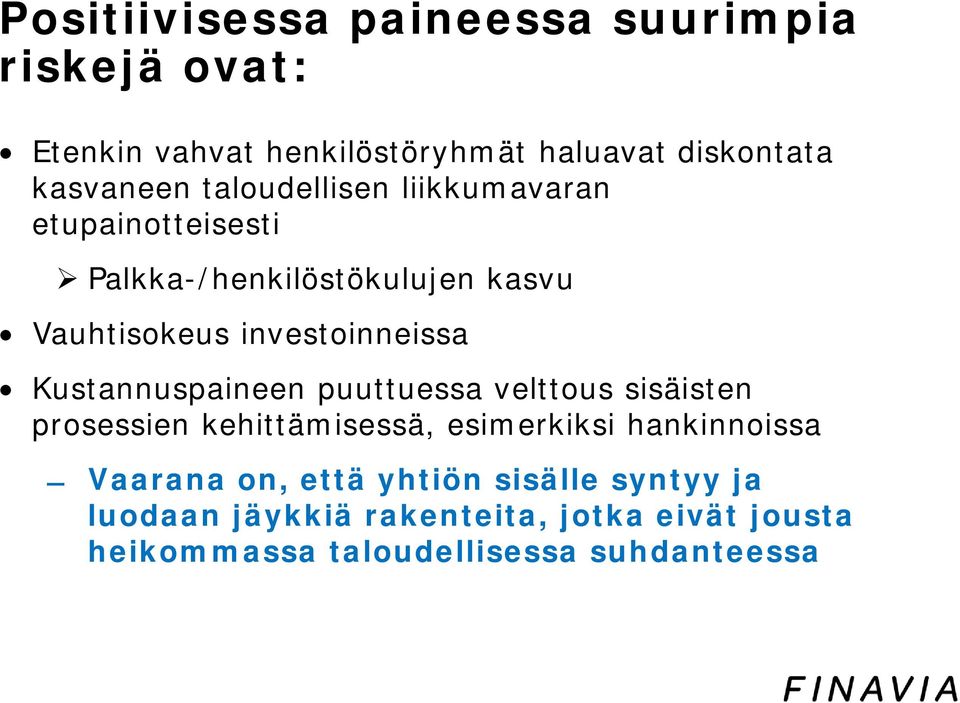 Kustannuspaineen puuttuessa velttous sisäisten prosessien kehittämisessä, esimerkiksi hankinnoissa Vaarana on,