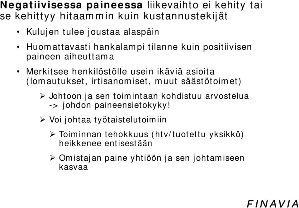 (lomautukset, irtisanomiset, muut säästötoimet) Johtoon ja sen toimintaan kohdistuu arvostelua -> johdon paineensietokyky!