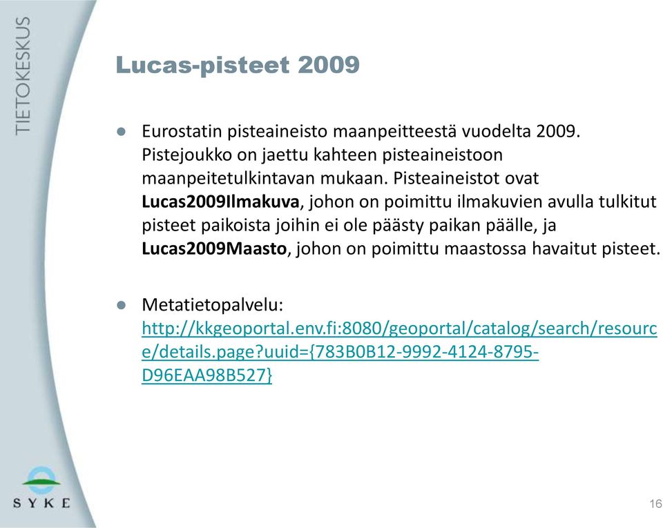 Pisteaineistot ovat Lucas2009Ilmakuva, johon on poimittu ilmakuvien avulla tulkitut pisteet paikoista joihin ei ole päästy