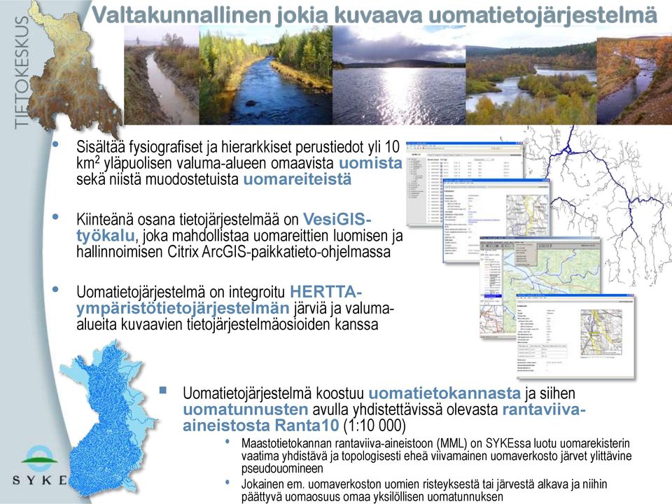 uomaverkoston uomien risteyksestä tai järvestä alkava ja niihin päättyvä uomaosuus omaa yksilöllisen uomatunnuksen Sisältää fysiografiset ja hierarkkiset perustiedot yli 10 km 2 yläpuolisen