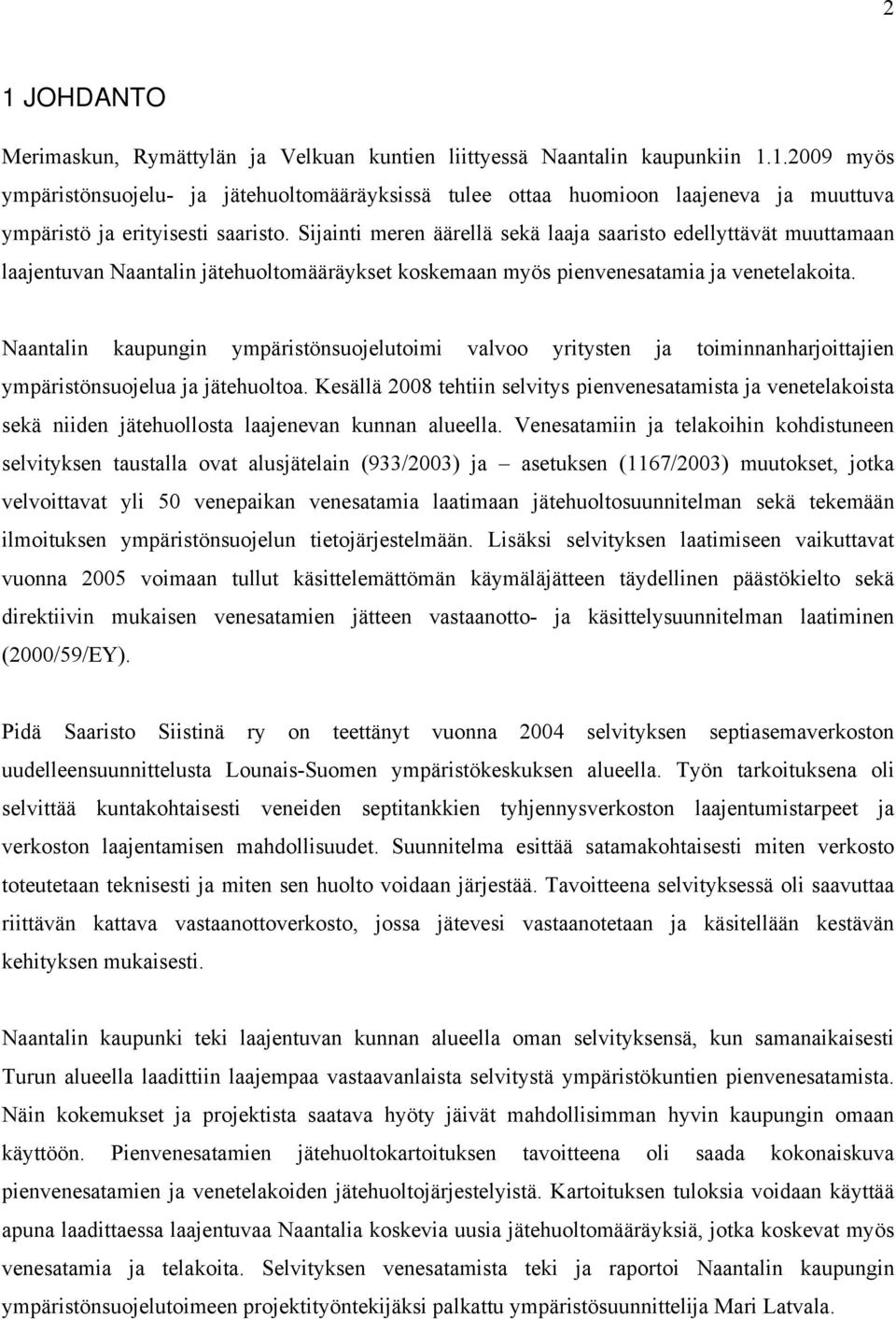 Naantalin kaupungin ympäristönsuojelutoimi valvoo yritysten ja toiminnanharjoittajien ympäristönsuojelua ja jätehuoltoa.