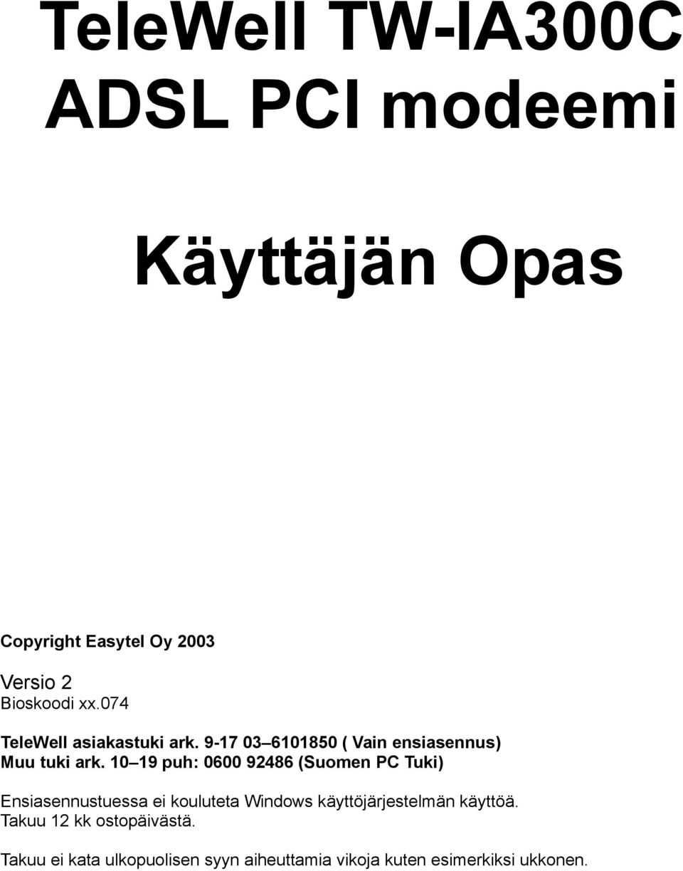 10 19 puh: 0600 92486 (Suomen PC Tuki) Ensiasennustuessa ei kouluteta Windows käyttöjärjestelmän