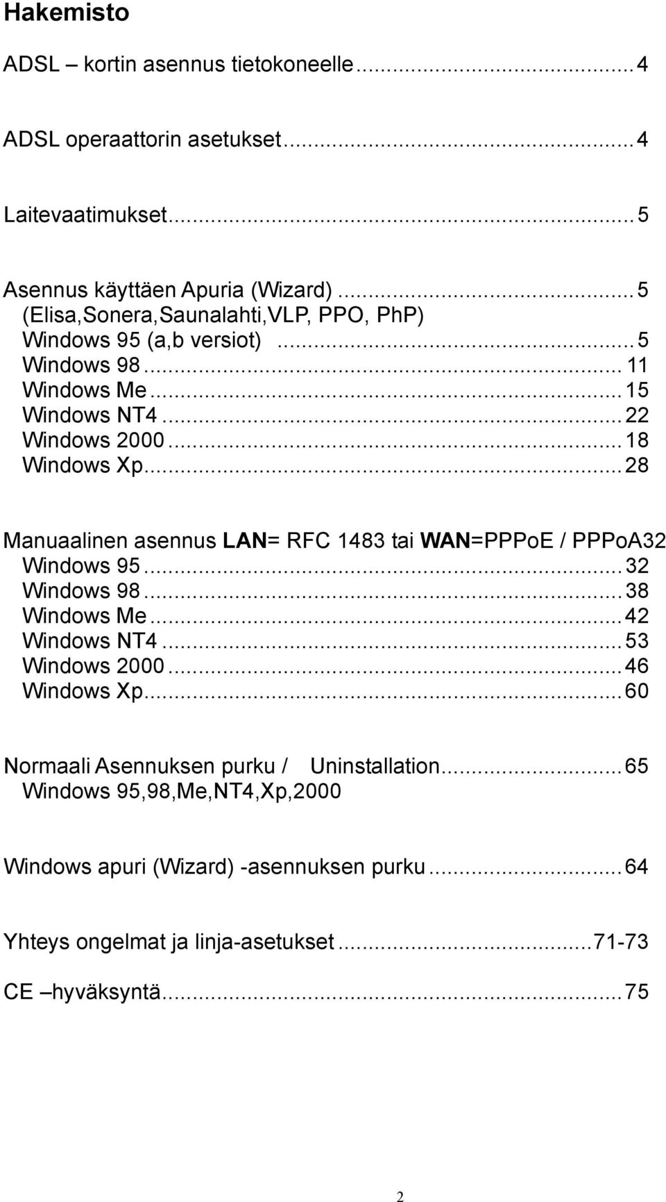 ..28 Manuaalinen asennus LAN= RFC 1483 tai WAN=PPPoE / PPPoA32 Windows 95...32 Windows 98...38 Windows Me...42 Windows NT4...53 Windows 2000...46 Windows Xp.