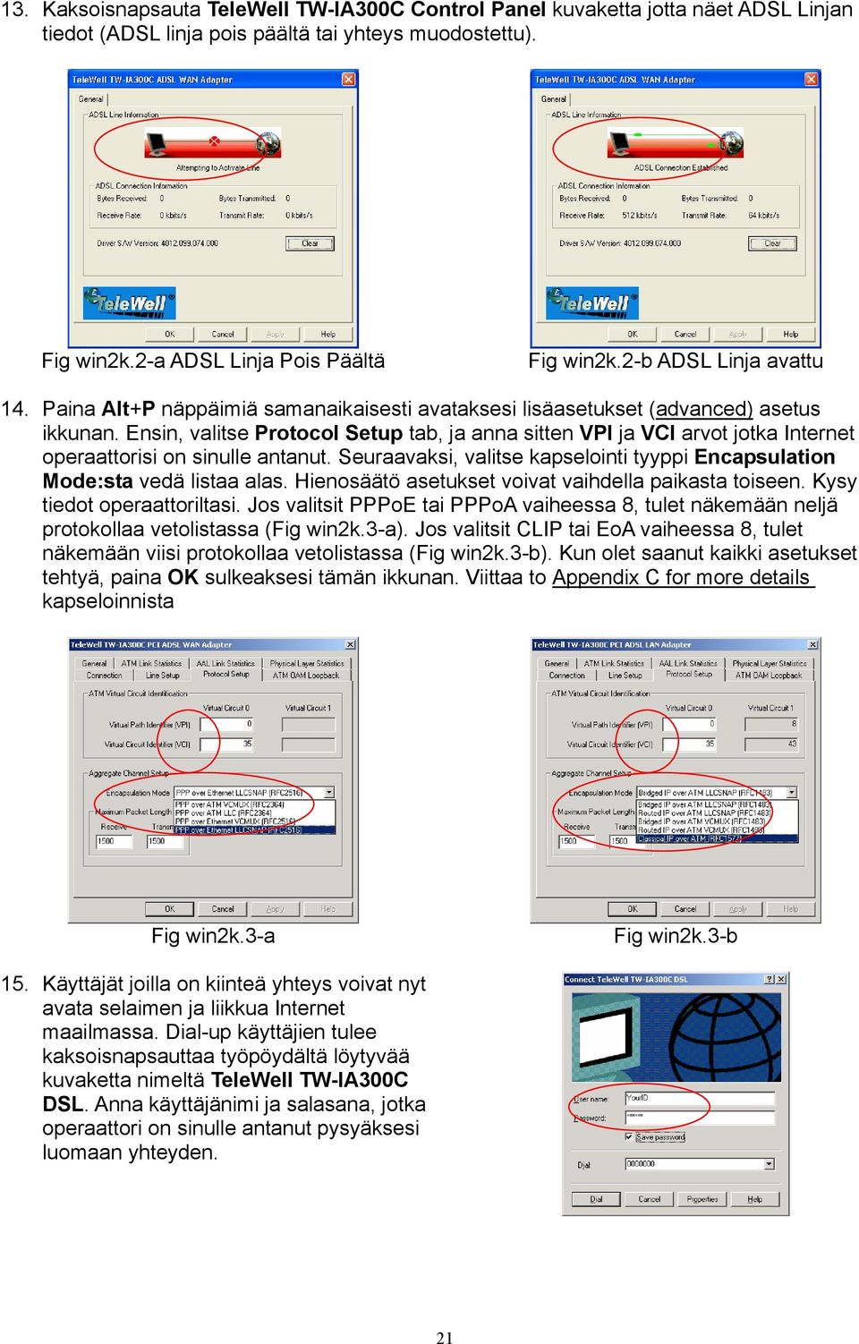 Ensin, valitse Protocol Setup tab, ja anna sitten VPI ja VCI arvot jotka Internet operaattorisi on sinulle antanut. Seuraavaksi, valitse kapselointi tyyppi Encapsulation Mode:sta vedä listaa alas.