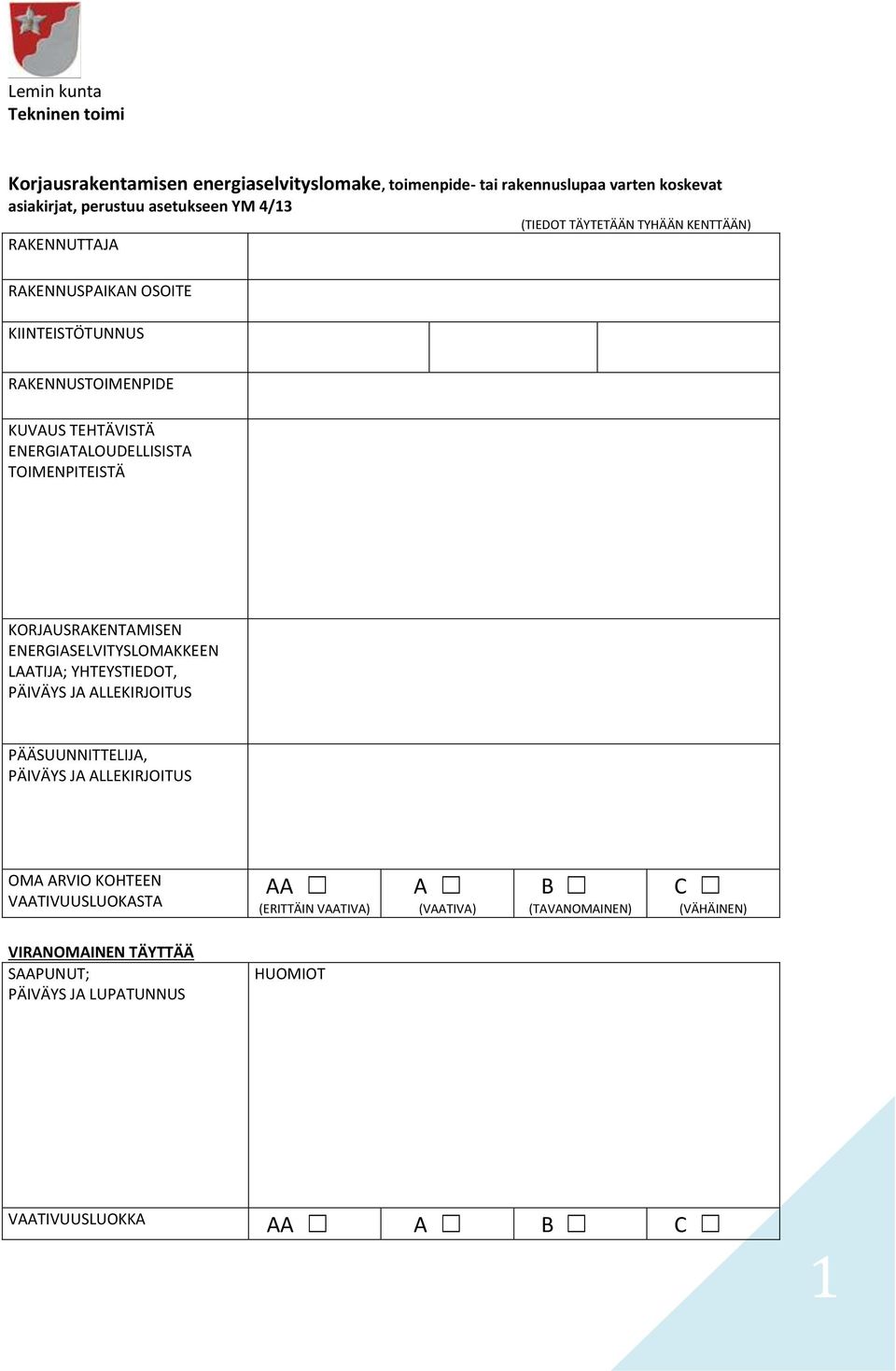 KORJAUSRAKENTAMISEN ENERGIASELVITYSLOMAKKEEN LAATIJA; YHTEYSTIEDOT, PÄIVÄYS JA ALLEKIRJOITUS PÄÄSUUNNITTELIJA, PÄIVÄYS JA ALLEKIRJOITUS OMA ARVIO KOHTEEN