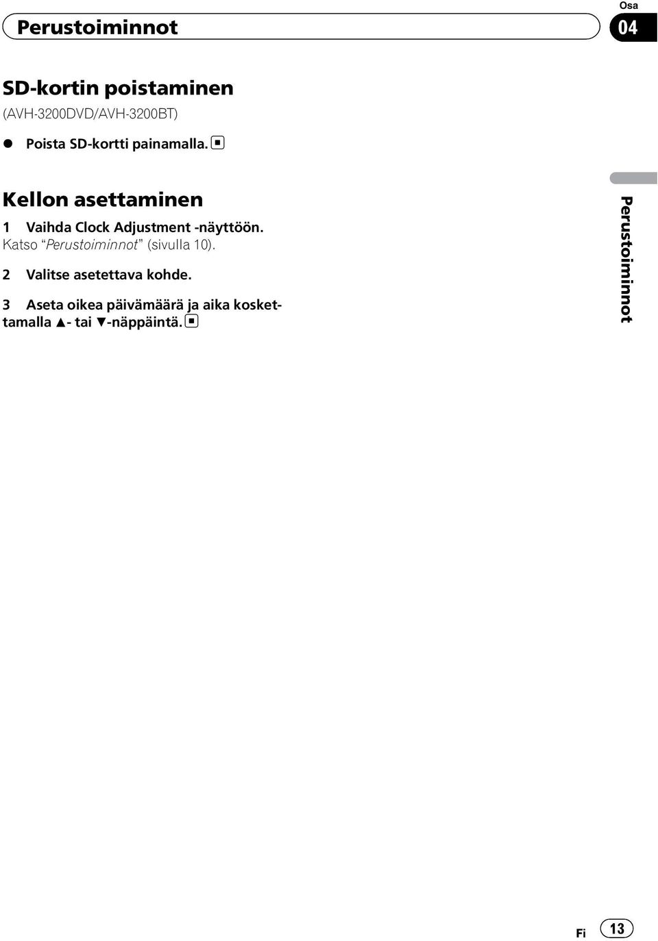 Kellon asettaminen 1 Vaihda Clock Adjustment -näyttöön.