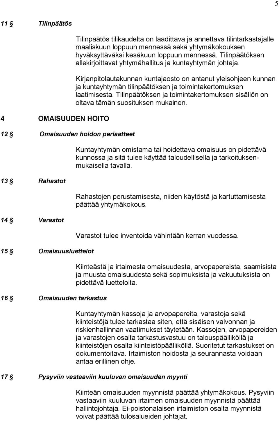 Kirjanpitolautakunnan kuntajaosto on antanut yleisohjeen kunnan ja kuntayhtymän tilinpäätöksen ja toimintakertomuksen laatimisesta.