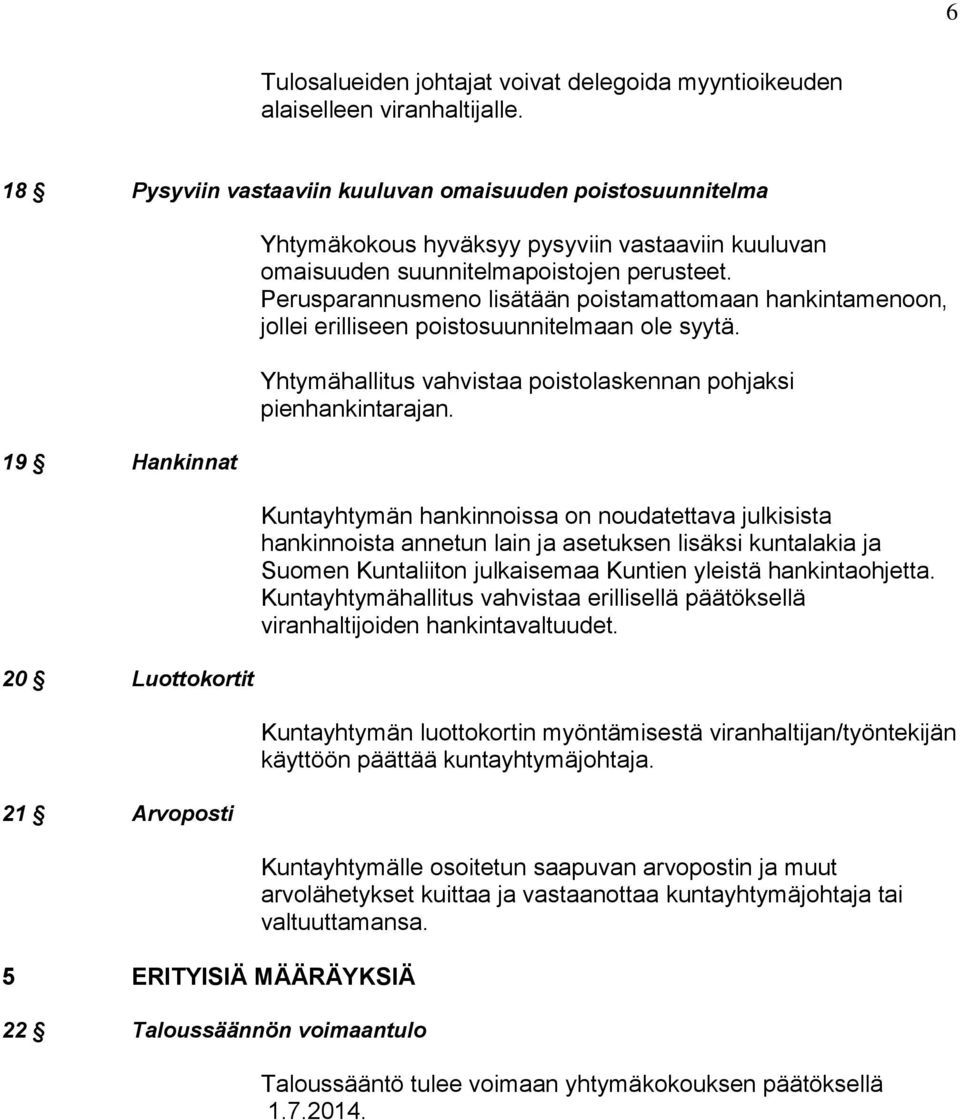 kuuluvan omaisuuden suunnitelmapoistojen perusteet. Perusparannusmeno lisätään poistamattomaan hankintamenoon, jollei erilliseen poistosuunnitelmaan ole syytä.