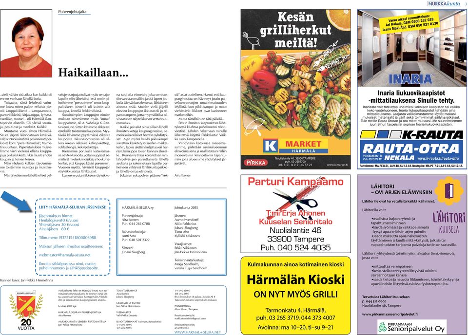 Oli yleisiä saunoja, pesutuvat ja mankelit. Kaikki! Muutama vuosi sitten Härmälä- Seura järjesti kiinnostavan kevätkävelyn; Nuolialantietä pitkin Rantaperkiöstä kohti perä-härmälää, Valmetin suuntaan.