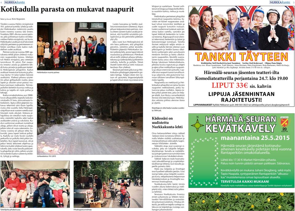 Vuodesta 2001 alkunsa saanut perinne, jolla juhlistetaan kadun nimikkomiehen Heikin nimipäivää, voi hyvin.