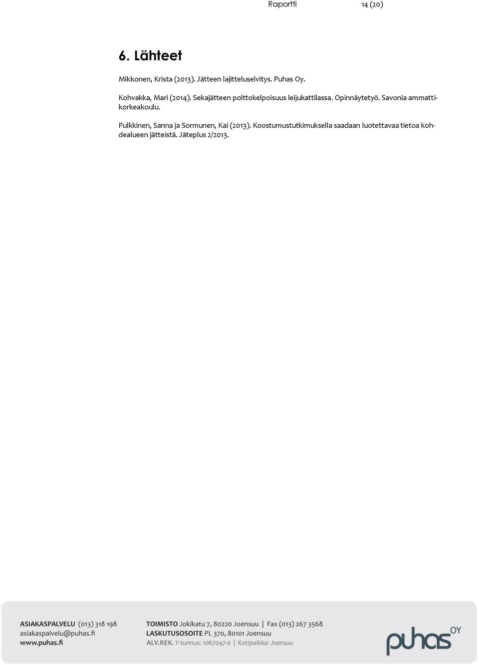 Opinnäytetyö. Savonia ammattikorkeakoulu. Pulkkinen, Sanna ja Sormunen, Kai (2013).