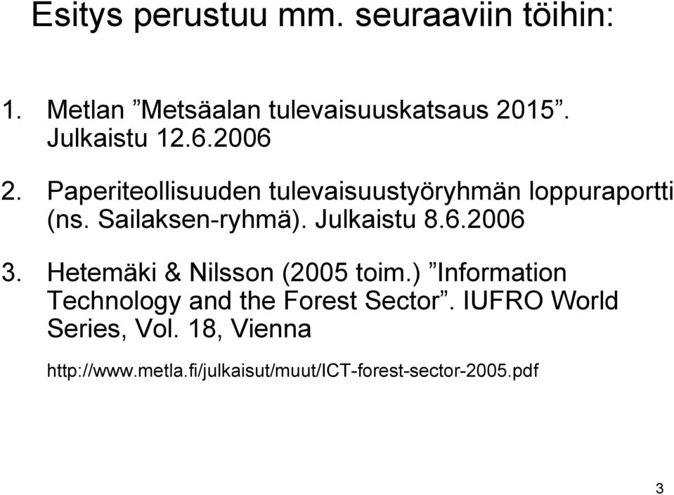 Sailaksen-ryhmä). Julkaistu 8.6.2006 3. Hetemäki & Nilsson (2005 toim.