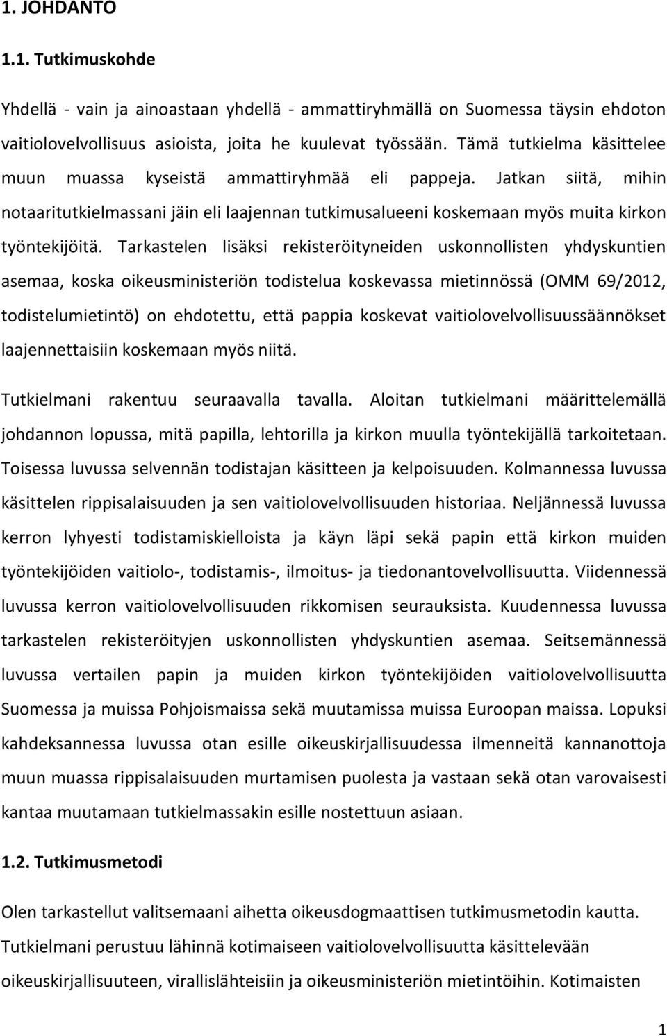 Tarkastelen lisäksi rekisteröityneiden uskonnollisten yhdyskuntien asemaa, koska oikeusministeriön todistelua koskevassa mietinnössä (OMM 69/2012, todistelumietintö) on ehdotettu, että pappia