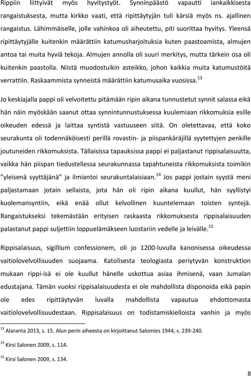 Almujen annolla oli suuri merkitys, mutta tärkein osa oli kuitenkin paastolla. Niistä muodostuikin asteikko, johon kaikkia muita katumustöitä verrattiin.