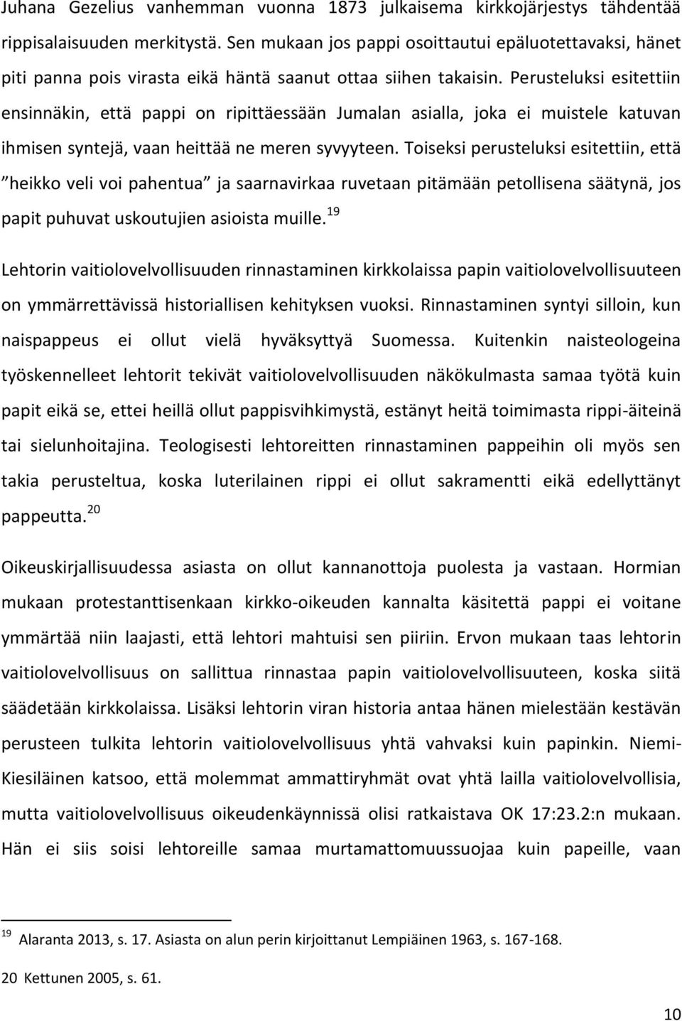 Perusteluksi esitettiin ensinnäkin, että pappi on ripittäessään Jumalan asialla, joka ei muistele katuvan ihmisen syntejä, vaan heittää ne meren syvyyteen.
