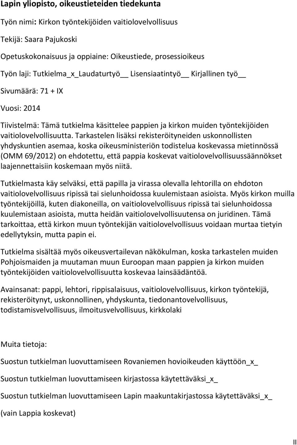 Tarkastelen lisäksi rekisteröityneiden uskonnollisten yhdyskuntien asemaa, koska oikeusministeriön todistelua koskevassa mietinnössä (OMM 69/2012) on ehdotettu, että pappia koskevat