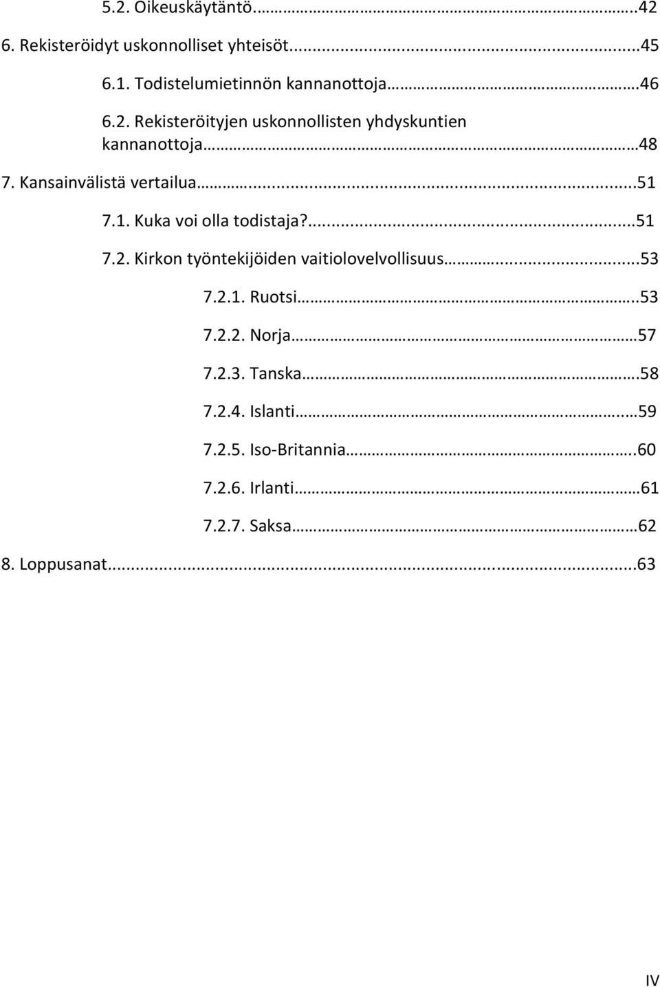 7.1. Kuka voi olla todistaja?...51 7.2. Kirkon työntekijöiden vaitiolovelvollisuus...53 7.2.1. Ruotsi..53 7.2.2. Norja 57 7.