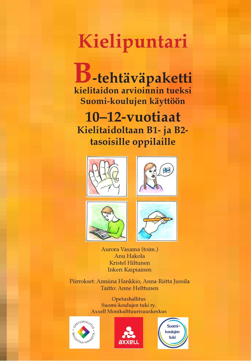 ) Anu Hakola Kristel Hiltunen Inkeri Kaipiainen Piirrokset: Anniina Hankkio, Anna-Riitta Jussila Taitto: Anne