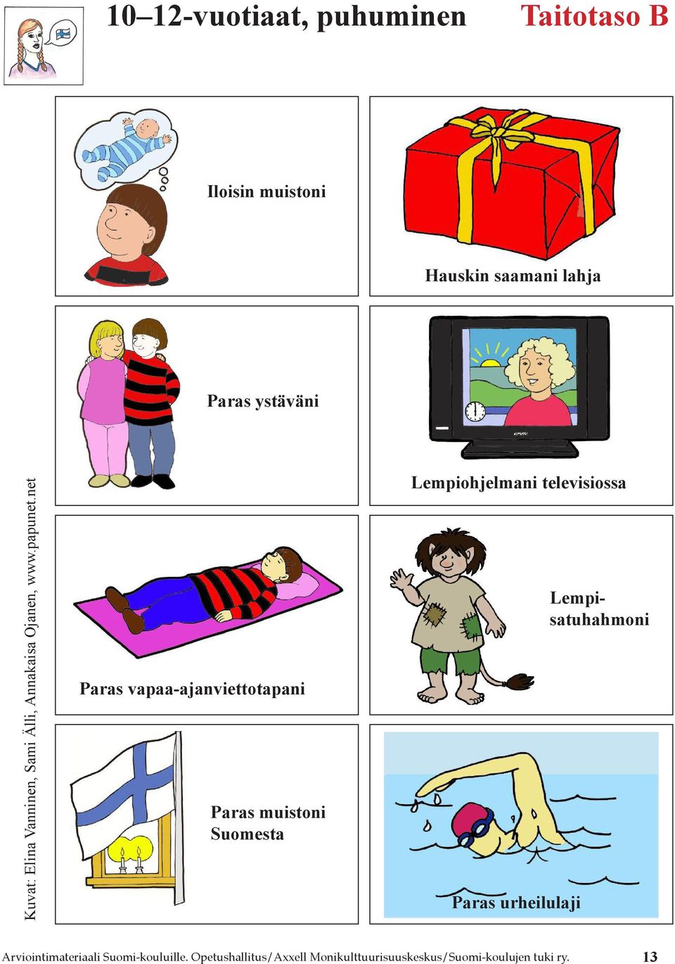 net Paras vapaa-ajanviettotapani Paras muistoni Suomesta Lempiohjelmani televisiossa Paras
