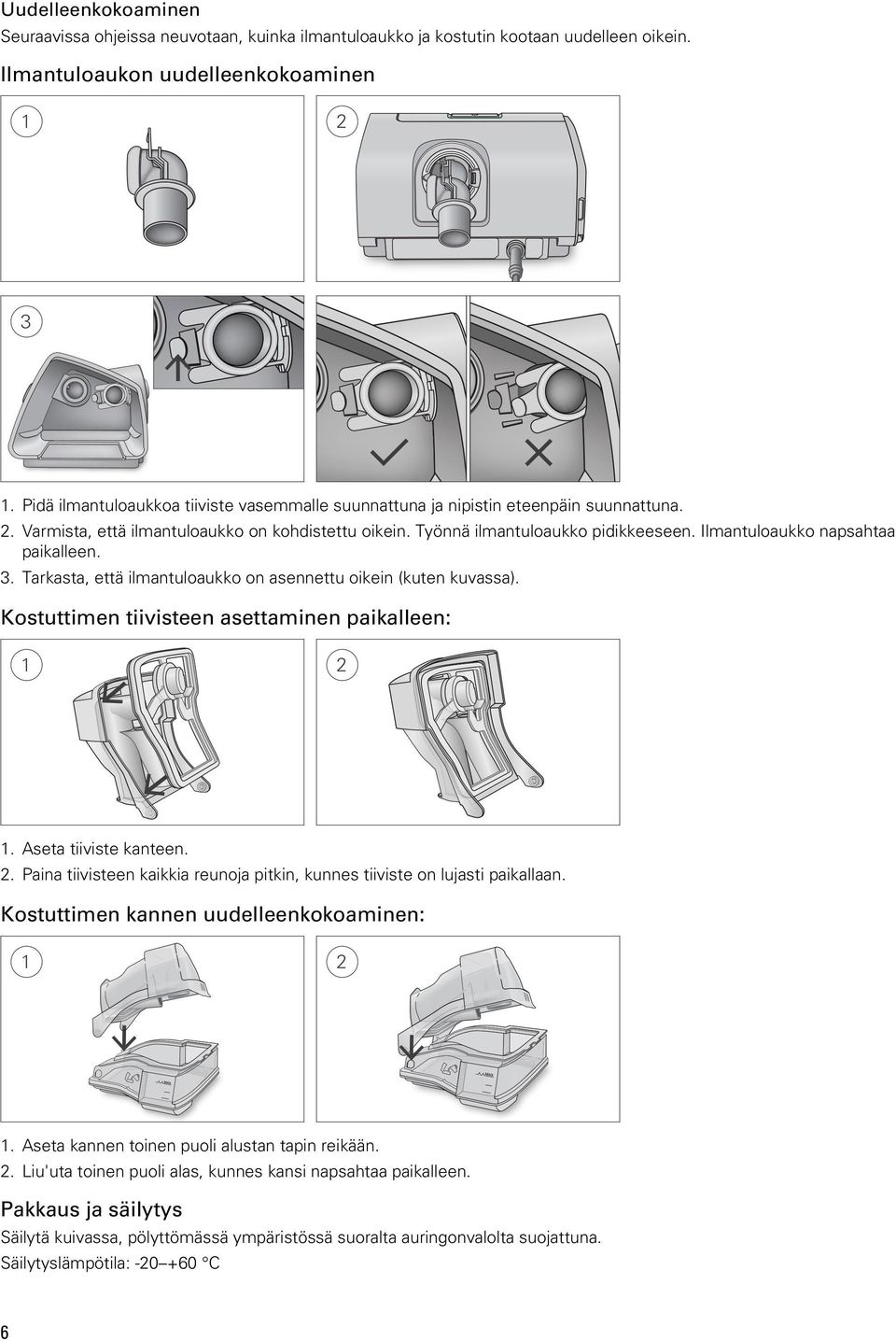 Ilmantuloaukko napsahtaa paikalleen. 3. Tarkasta, että ilmantuloaukko on asennettu oikein (kuten kuvassa). Kostuttimen tiivisteen asettaminen paikalleen: 1. Aseta tiiviste kanteen. 2.