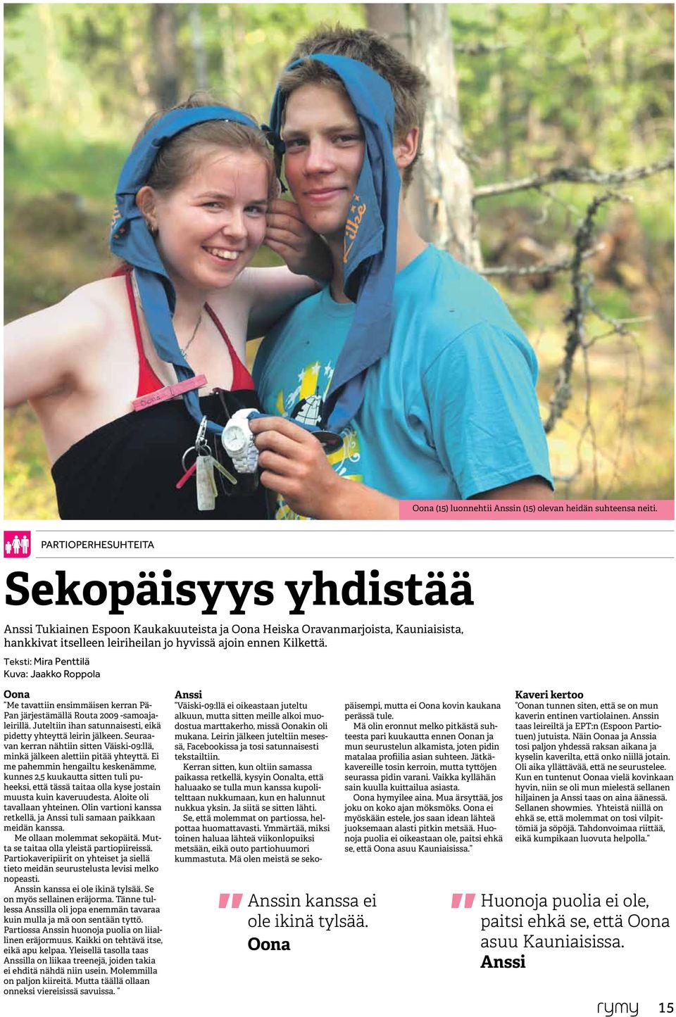Teksti: Mira Penttilä Kuva: Jaakko Roppola Oona Me tavattiin ensimmäisen kerran Pä- Pan järjestämällä Routa 2009 -samoajaleirillä. Juteltiin ihan satunnaisesti, eikä pidetty yhteyttä leirin jälkeen.