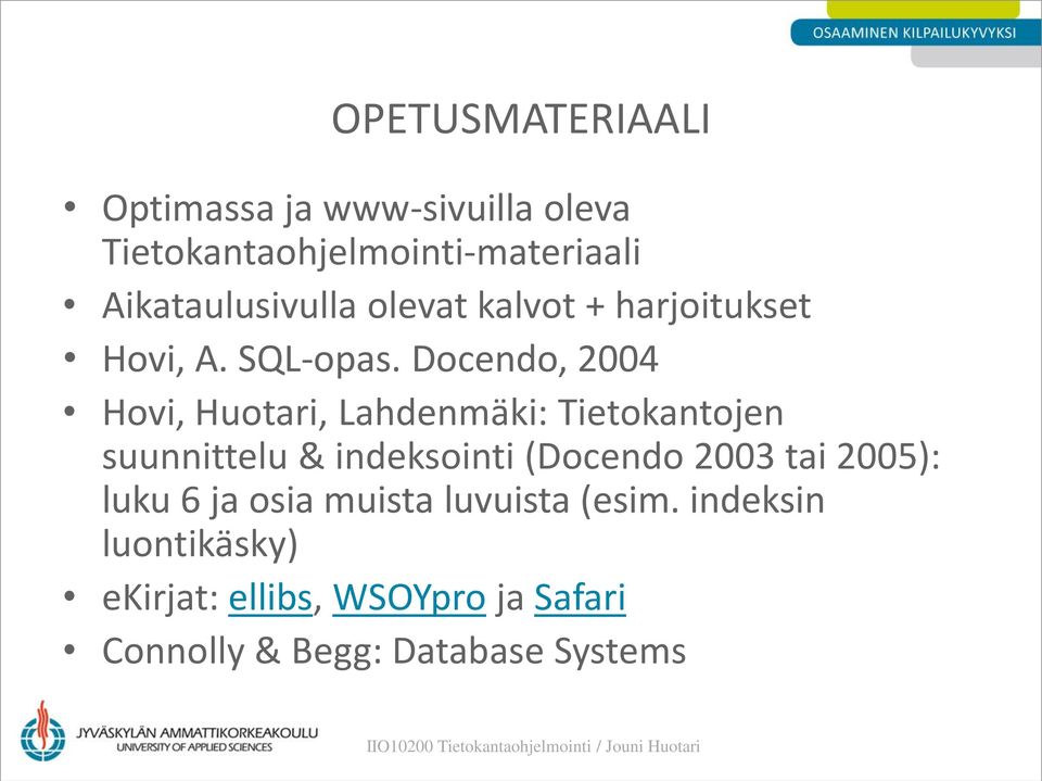 Docendo, 2004 Hovi, Huotari, Lahdenmäki: Tietokantojen suunnittelu & indeksointi (Docendo 2003