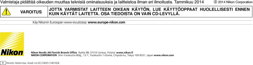 OSA TIEDOISTA ON VAIN CD-LEVYLLÄ. Käy Nikonin Euroopan www-sivustossa: www.europe-nikon.