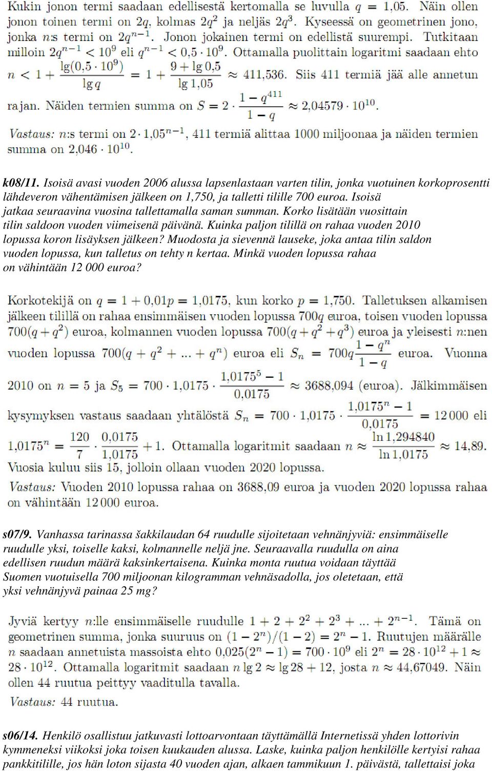 Kuinka paljon tilillä on rahaa vuoden 2010 lopussa koron lisäyksen jälkeen? Muodosta ja sievennä lauseke, joka antaa tilin saldon vuoden lopussa, kun talletus on tehty n kertaa.