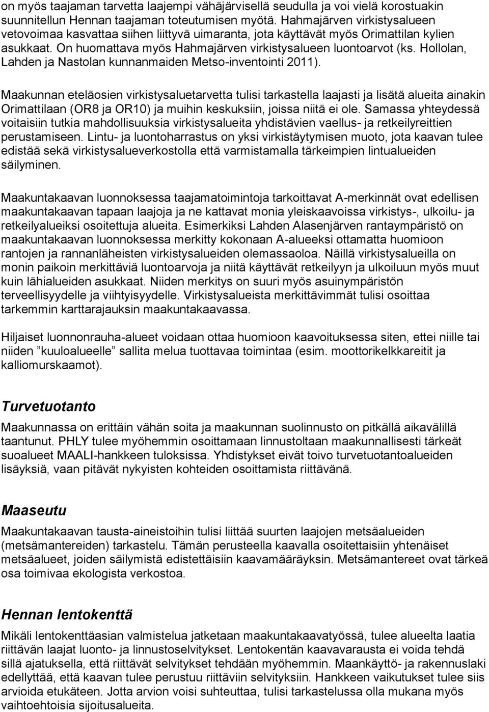 Hollolan, Lahden ja Nastolan kunnanmaiden Metso-inventointi 2011).