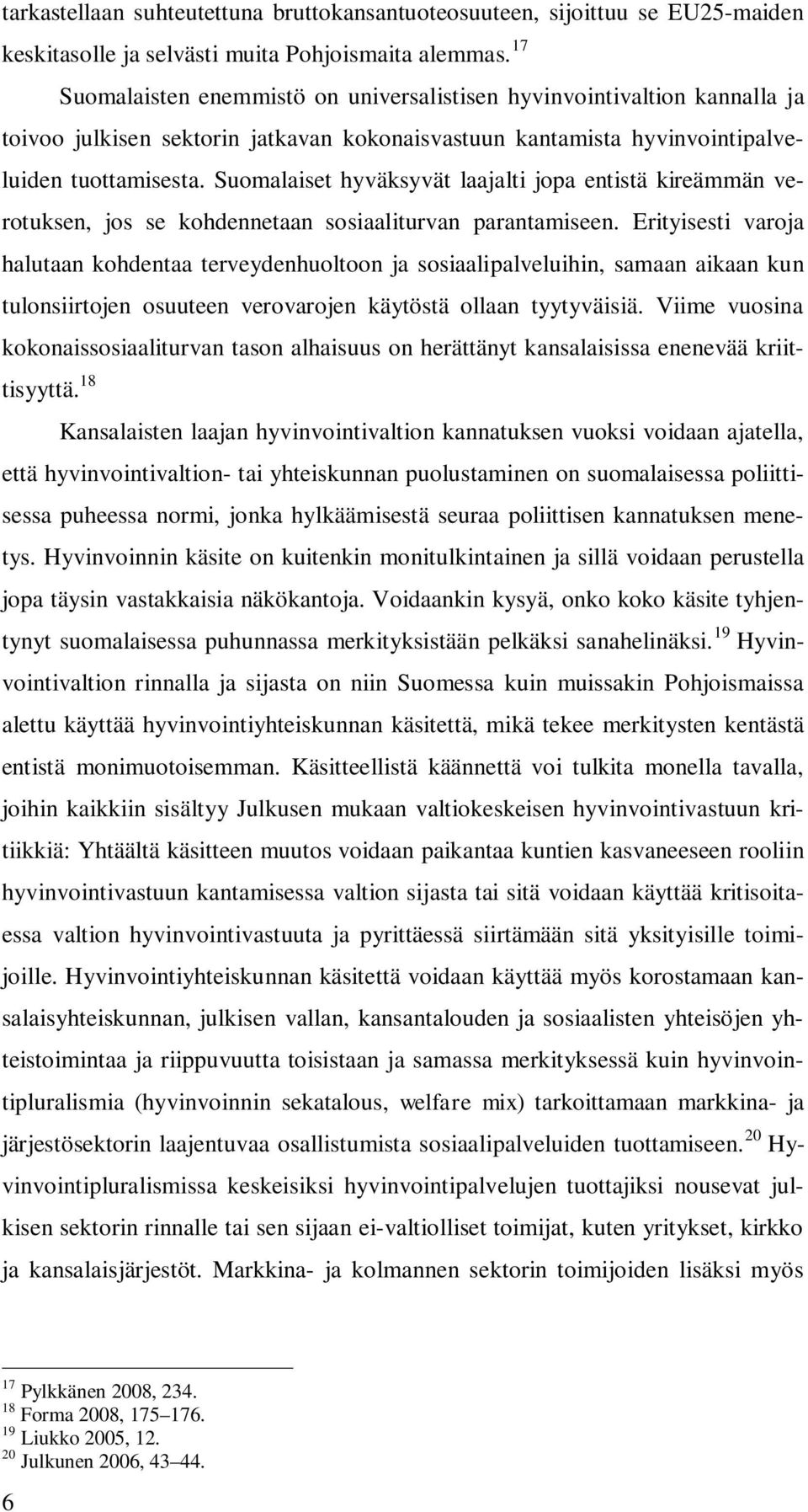 Suomalaiset hyväksyvät laajalti jopa entistä kireämmän verotuksen, jos se kohdennetaan sosiaaliturvan parantamiseen.