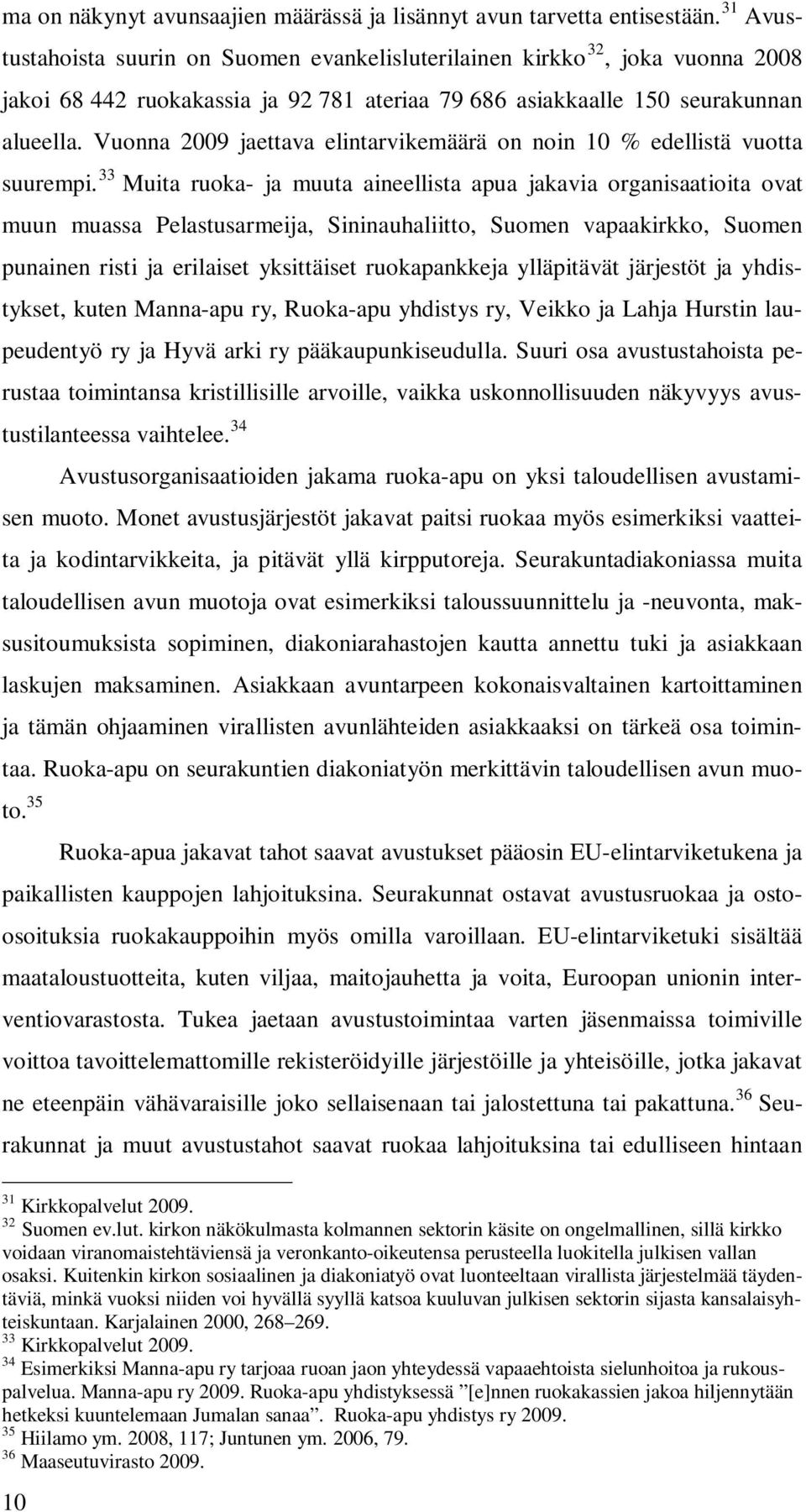 Vuonna 2009 jaettava elintarvikemäärä on noin 10 % edellistä vuotta suurempi.