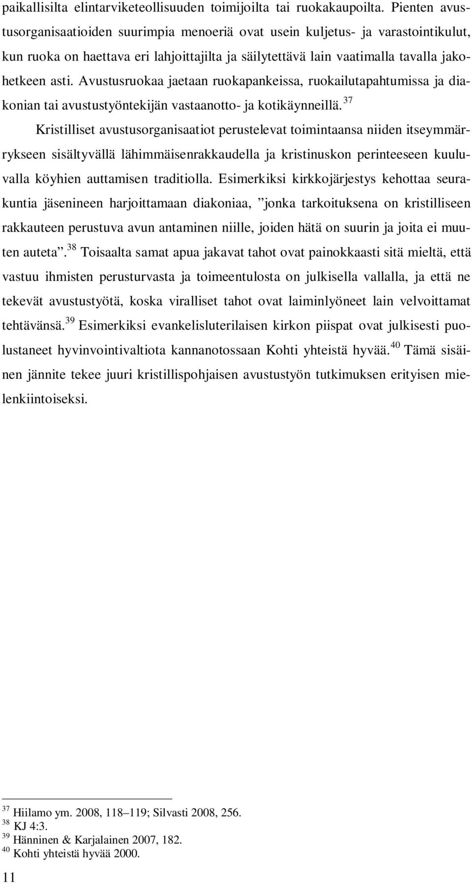 Avustusruokaa jaetaan ruokapankeissa, ruokailutapahtumissa ja diakonian tai avustustyöntekijän vastaanotto- ja kotikäynneillä.