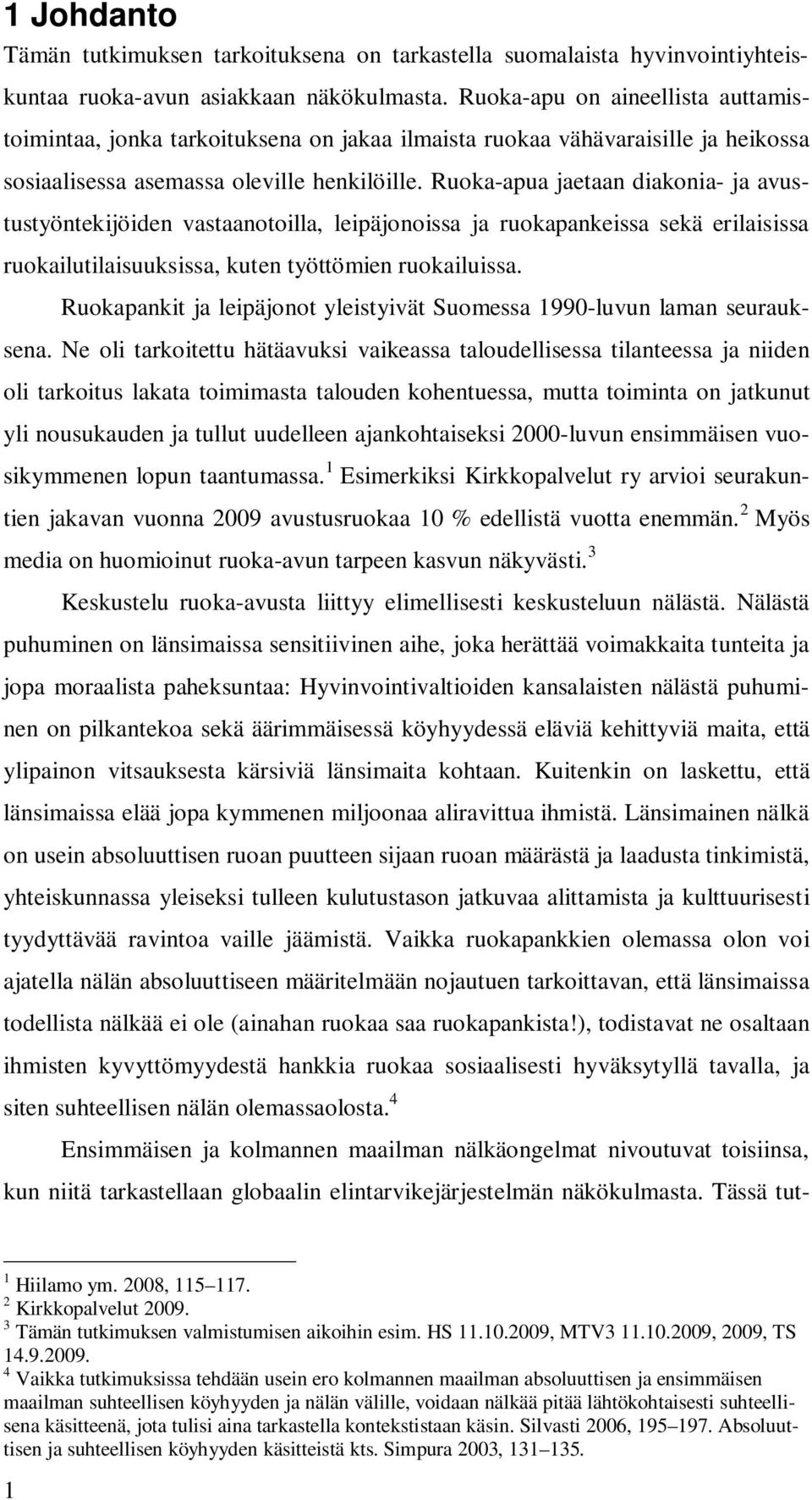 Ruoka-apua jaetaan diakonia- ja avustustyöntekijöiden vastaanotoilla, leipäjonoissa ja ruokapankeissa sekä erilaisissa ruokailutilaisuuksissa, kuten työttömien ruokailuissa.