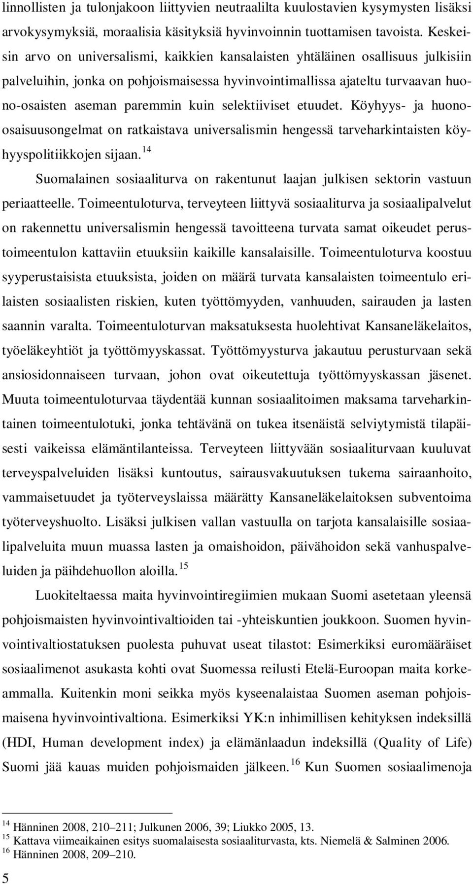 selektiiviset etuudet. Köyhyys- ja huonoosaisuusongelmat on ratkaistava universalismin hengessä tarveharkintaisten köyhyyspolitiikkojen sijaan.