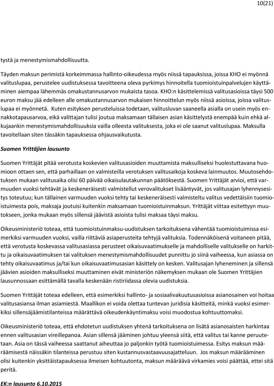 tuomioistuinpalvelujen käyttäminen aiempaa lähemmäs omakustannusarvon mukaista tasoa.