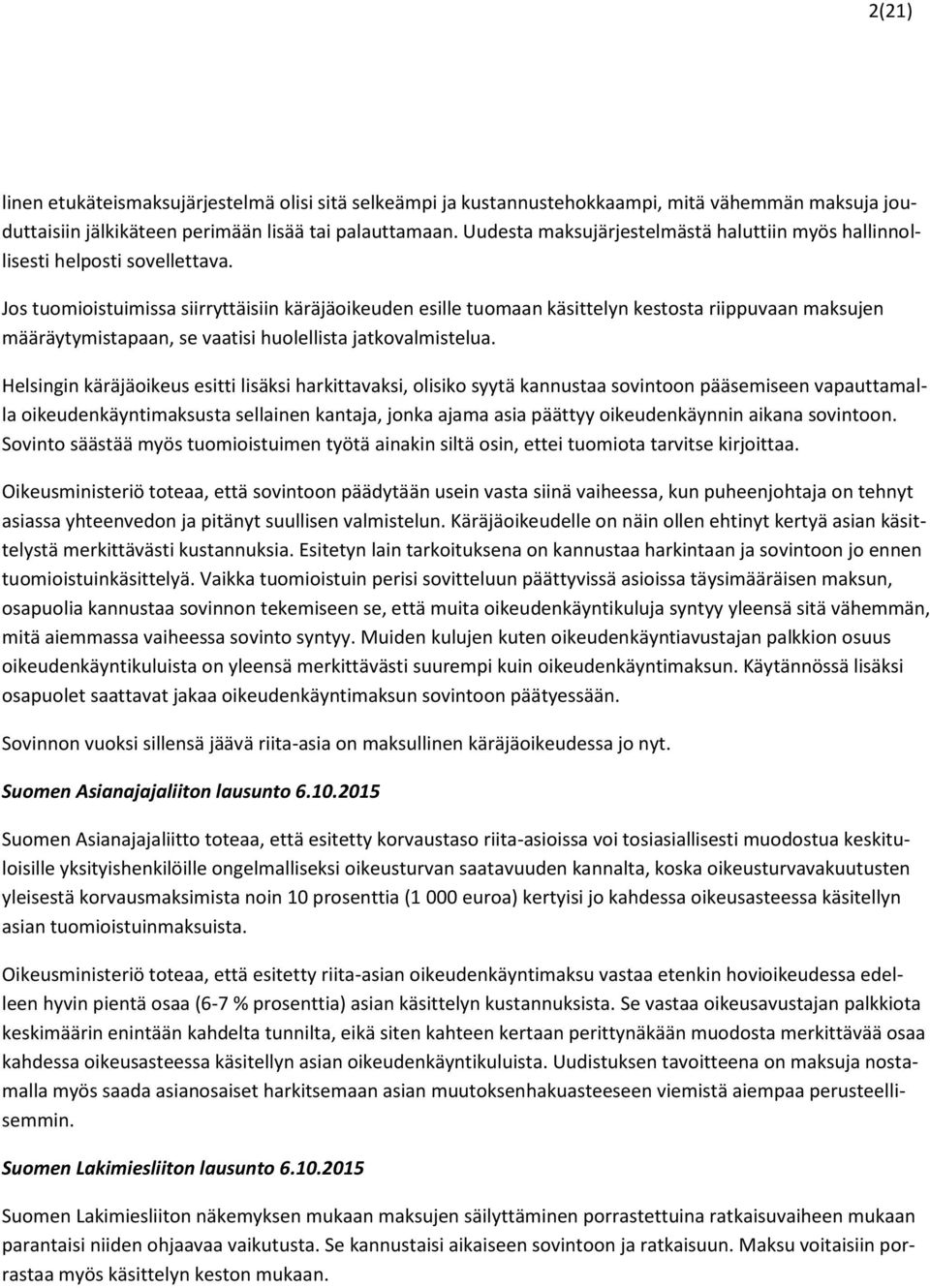 Jos tuomioistuimissa siirryttäisiin käräjäoikeuden esille tuomaan käsittelyn kestosta riippuvaan maksujen määräytymistapaan, se vaatisi huolellista jatkovalmistelua.