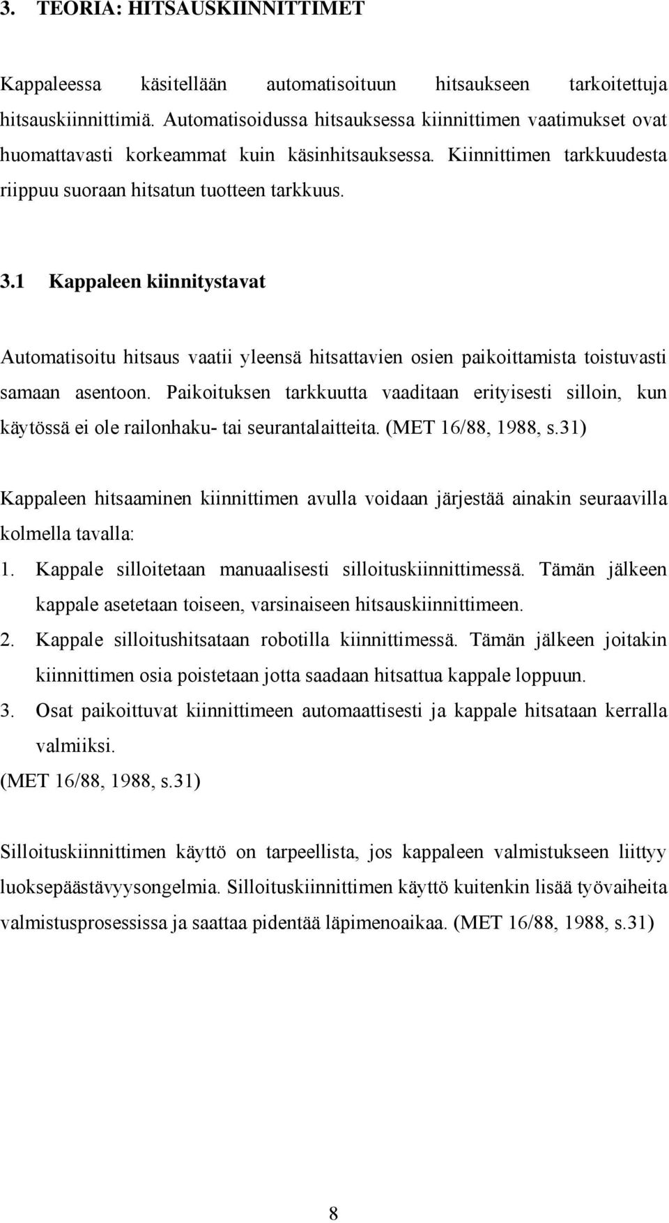 1 Kappaleen kiinnitystavat Automatisoitu hitsaus vaatii yleensä hitsattavien osien paikoittamista toistuvasti samaan asentoon.