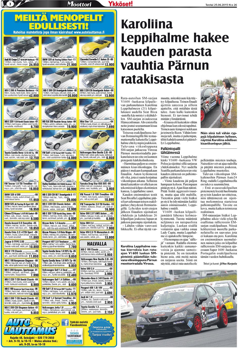 950 6tkm, mut, tätä löytö, lähe jmton uuikorinen hyvät vrut.42.900 MB E 220 T CDI Kombi Clic Autom -01 278tkm met.hope, erittäin iiti hyvillä vruteill. edullieti 6.700 Toyot Coroll Vero 1.8 D-4D 7p.