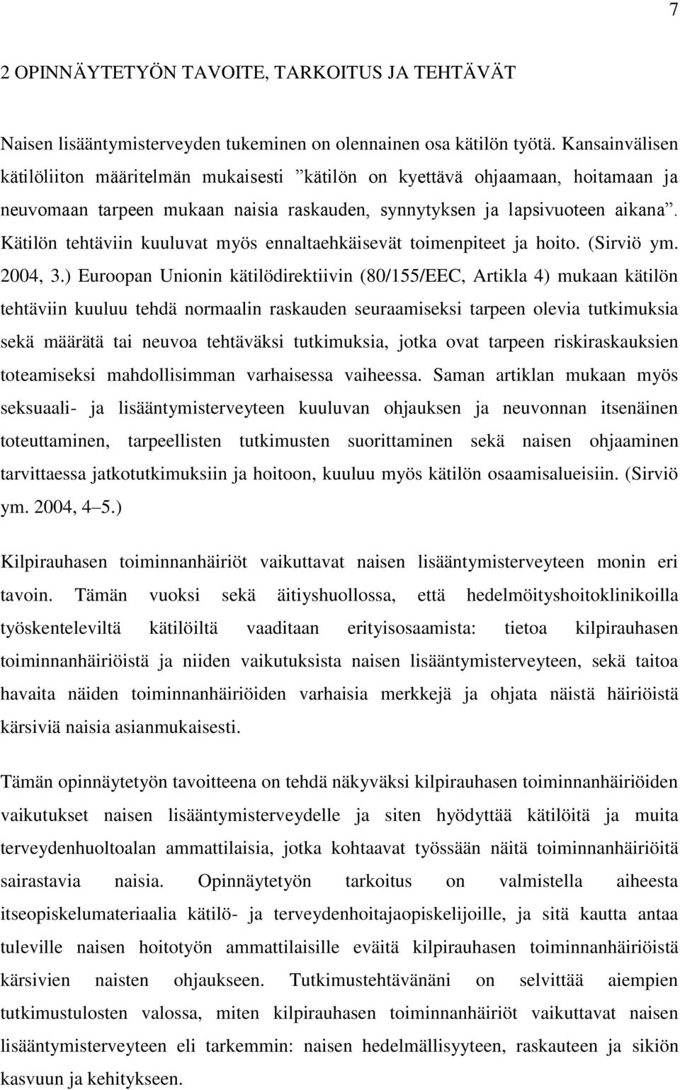 Kätilön tehtäviin kuuluvat myös ennaltaehkäisevät toimenpiteet ja hoito. (Sirviö ym. 2004, 3.