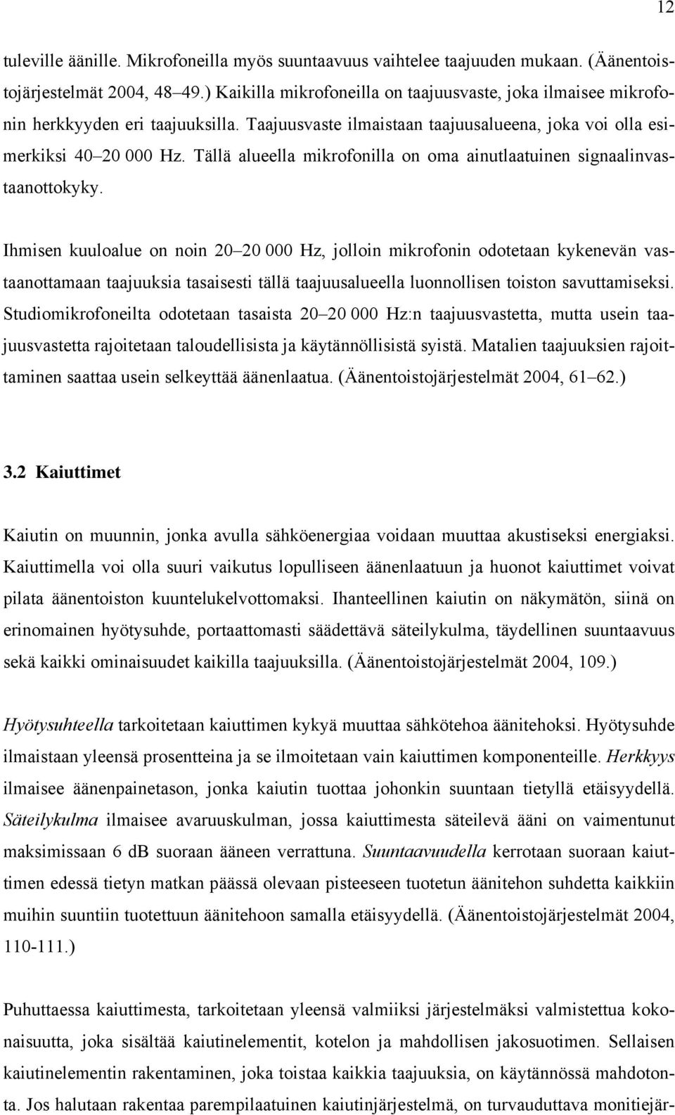 Tällä alueella mikrofonilla on oma ainutlaatuinen signaalinvastaanottokyky.