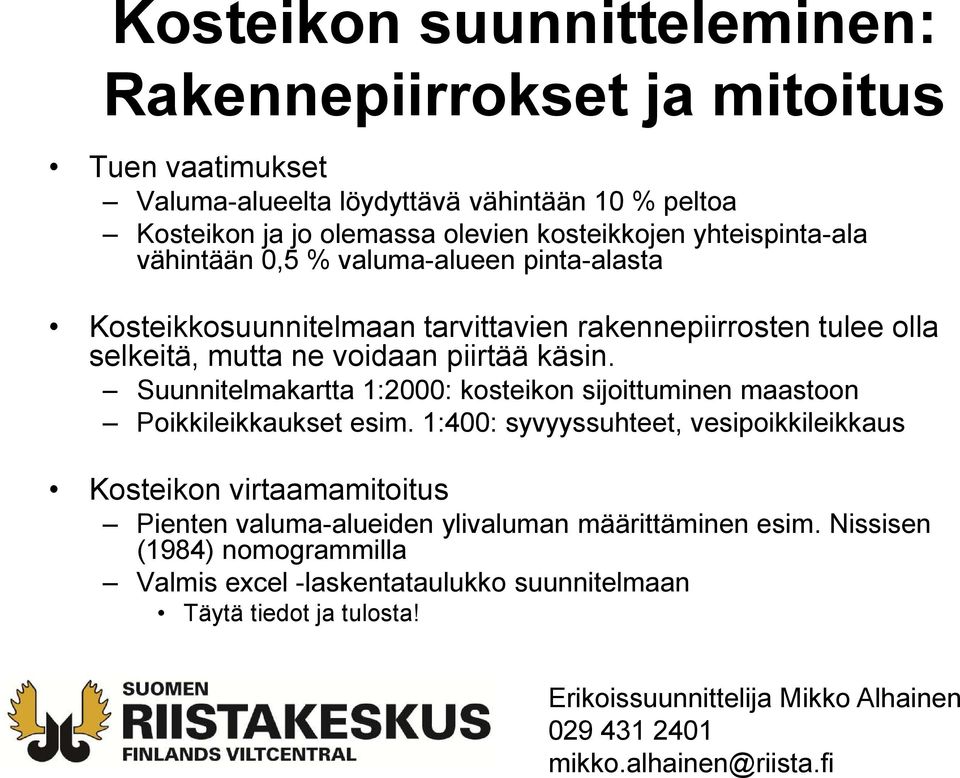 Suunnitelmakartta 1:2000: kosteikon sijoittuminen maastoon Poikkileikkaukset esim.