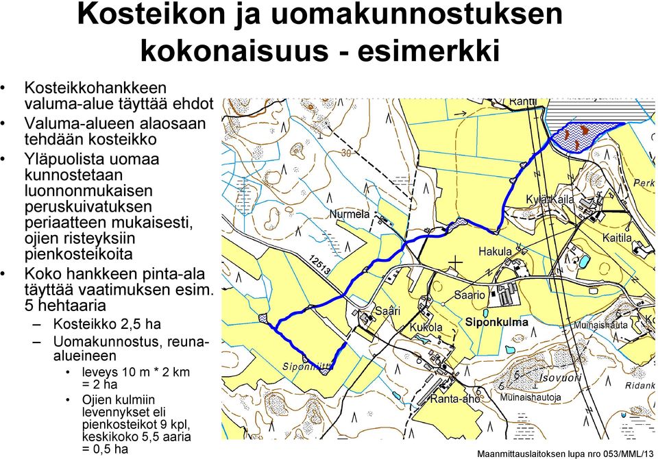 pienkosteikoita Koko hankkeen pinta-ala täyttää vaatimuksen esim.